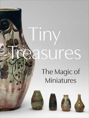 Małe skarby: Magia miniatur - Tiny Treasures: The Magic of Miniatures