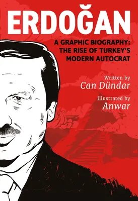 Erdoğan: Graficzna biografia: Powstanie współczesnego tureckiego autokraty - Erdoğan: A Graphic Biography: The Rise of Turkey's Modern Autocrat