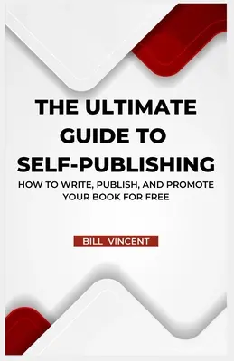 The Ultimate Guide to Self-Publishing: How to Write, Publish, and Promote Your Book for Free (Wydanie z dużym drukiem) - The Ultimate Guide to Self-Publishing: How to Write, Publish, and Promote Your Book for Free (Large Print Edition)