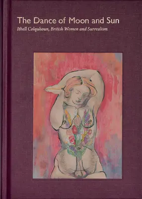 Taniec księżyca i słońca: Ithell Colquhoun, brytyjskie kobiety i surrealizm - The Dance of Moon and Sun: Ithell Colquhoun, British Women and Surrealism