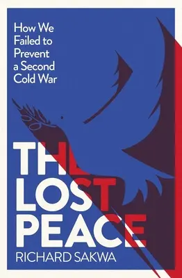 Utracony pokój: Jak Zachodowi nie udało się zapobiec drugiej zimnej wojnie - The Lost Peace: How the West Failed to Prevent a Second Cold War