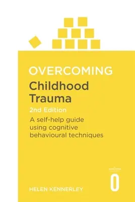 Przezwyciężanie traumy z dzieciństwa: Przewodnik samopomocy wykorzystujący techniki poznawczo-behawioralne - Overcoming Childhood Trauma: A Self-Help Guide Using Cognitive Behavioral Techniques