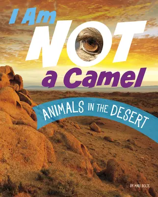 Nie jestem wielbłądem: Zwierzęta na pustyni - I Am Not a Camel: Animals in the Desert