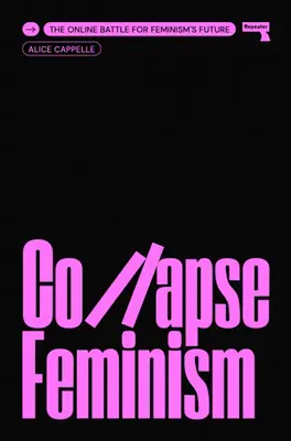 Upadek feminizmu: Bitwa online o przyszłość feminizmu - Collapse Feminism: The Online Battle for Feminism's Future