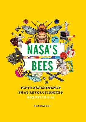 Nasa's Bees: Pięćdziesiąt eksperymentów, które zrewolucjonizowały robotykę i sztuczną inteligencję - Nasa's Bees: Fifty Experiments That Revolutionized Robotics and AI