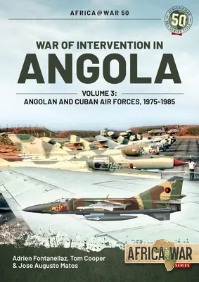 Wojna interwencyjna w Angoli: Tom 3 - Angolskie i kubańskie siły powietrzne, 1975-1989 - War of Intervention in Angola: Volume 3 - Angolan and Cuban Air Forces, 1975-1989