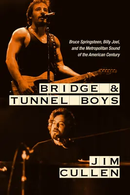 Bridge and Tunnel Boys: Bruce Springsteen, Billy Joel i metropolitalne brzmienie amerykańskiego stulecia - Bridge and Tunnel Boys: Bruce Springsteen, Billy Joel, and the Metropolitan Sound of the American Century