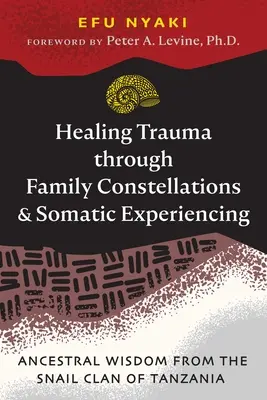 Uzdrawianie traumy poprzez konstelacje rodzinne i doświadczenie somatyczne: Mądrość przodków z klanu ślimaków w Tanzanii - Healing Trauma Through Family Constellations and Somatic Experiencing: Ancestral Wisdom from the Snail Clan of Tanzania