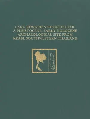 Lang Rongrien Rockshelter: Plejstoceńskie, wczesnoholoceńskie stanowisko archeologiczne z Krabi w południowo-zachodniej Tajlandii - Lang Rongrien Rockshelter: A Pleistocene, Early Holocene Archaeological Site from Krabi, Southwestern Thailand