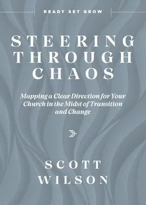 Sterowanie przez chaos: Mapowanie jasnego kierunku dla twojego kościoła w środku przemian i zmian - Steering Through Chaos: Mapping a Clear Direction for Your Church in the Midst of Transition and Change