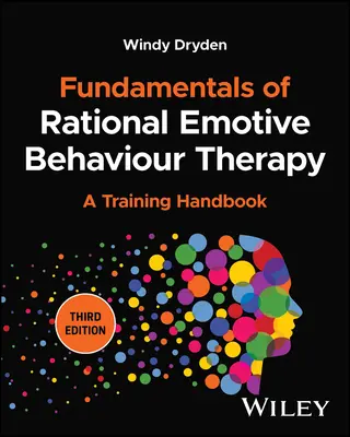 Podstawy racjonalnej terapii zachowań motywacyjnych: Podręcznik szkoleniowy - Fundamentals of Rational Emotive Behaviour Therapy: A Training Handbook