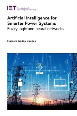 Sztuczna inteligencja dla inteligentniejszych systemów zasilania: Logika rozmyta i sieci neuronowe - Artificial Intelligence for Smarter Power Systems: Fuzzy Logic and Neural Networks