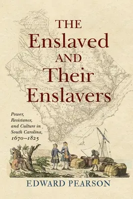 The Enslaved and Their Enslavers: Władza, opór i kultura w Karolinie Południowej, 1670-1825 - The Enslaved and Their Enslavers: Power, Resistance, and Culture in South Carolina, 1670-1825