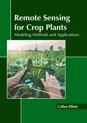 Teledetekcja dla roślin uprawnych: Metody modelowania i zastosowania - Remote Sensing for Crop Plants: Modeling Methods and Applications