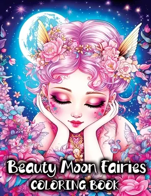 Beauty Moon Fairies: Kolorowanka z pięknymi magicznymi wróżkami i czarującą fantazją Fairyland - Beauty Moon Fairies: A Coloring Book with Beautiful Magical Faeries and Enchanting Fairyland Fantasy