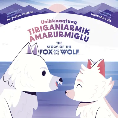 Opowieść o lisie i wilku: dwujęzyczne wydanie w języku inuktitut i angielskim - The Story of the Fox and the Wolf: Bilingual Inuktitut and English Edition