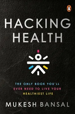 Hacking Health: Jedyna książka, jakiej kiedykolwiek będziesz potrzebować, aby prowadzić najzdrowsze życie - Hacking Health: The Only Book You'll Ever Need to Live Your Healthiest Life