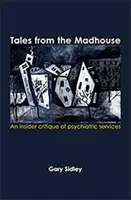 Opowieści z domu wariatów - wewnętrzna krytyka usług psychiatrycznych - Tales from the Madhouse - An insider critique of psychiatric services