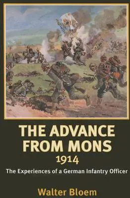 Wyprawa pod Mons 1914 - Doświadczenia niemieckiego oficera piechoty - Advance from Mons 1914 - The Experiences of a German Infantry Officer