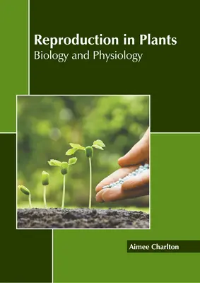 Rozmnażanie u roślin: Biologia i fizjologia - Reproduction in Plants: Biology and Physiology