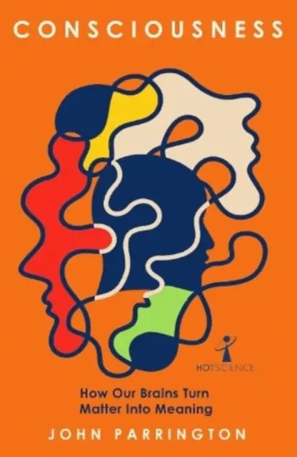 Świadomość: Jak nasze mózgi zmieniają materię w znaczenie - Consciousness: How Our Brains Turn Matter Into Meaning