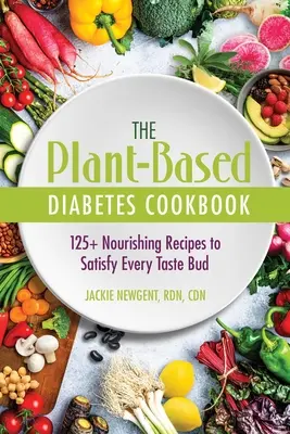 Roślinna książka kucharska dla diabetyków: 125+ odżywczych przepisów, które zaspokoją każdy kubek smakowy - The Plant-Based Diabetes Cookbook: 125+ Nourishing Recipes to Satisfy Every Taste Bud