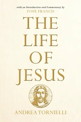 Życie Jezusa: Z wprowadzeniem i komentarzem papieża Franciszka - The Life of Jesus: With an Introduction and Commentary by Pope Francis