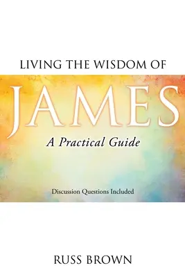 Żyjąc mądrością Jakuba: Praktyczny przewodnik - Living the Wisdom of James: A Practical Guide