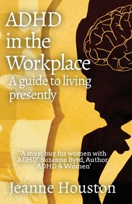 ADHD w miejscu pracy: A Guide to Living Presently: Przewodnik po życiu w teraźniejszości - ADHD in the Workplace: A Guide to Living Presently: A Guide to Living Presently