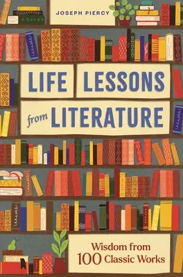 Lekcje życia z literatury: Mądrość ze 100 klasycznych dzieł - Life Lessons from Literature: Wisdom from 100 Classic Works