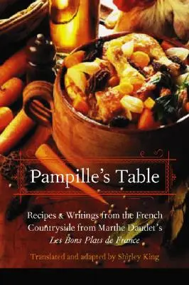 Pampille's Table: Przepisy i pisma z francuskiej wsi z Les Bons Plats de France Marthe Daudet - Pampille's Table: Recipes and Writings from the French Countryside from Marthe Daudet's Les Bons Plats de France