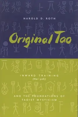 Oryginalne Tao: Trening wewnętrzny (Nei-Yeh) i podstawy taoistycznego mistycyzmu - Original Tao: Inward Training (Nei-Yeh) and the Foundations of Taoist Mysticism