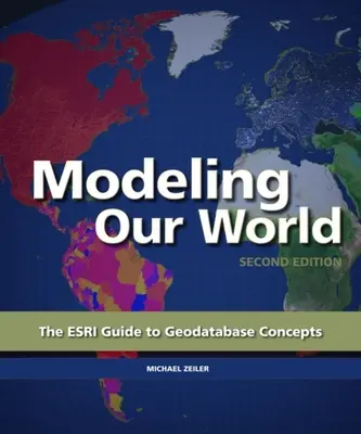 Modelowanie naszego świata: Przewodnik ESRI po koncepcjach geobaz danych - Modeling Our World: The ESRI Guide to Geodatabase Concepts