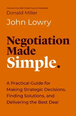 Negocjacje w prosty sposób: Praktyczny przewodnik rozwiązywania problemów, budowania relacji i zawierania transakcji - Negotiation Made Simple: A Practical Guide for Solving Problems, Building Relationships, and Delivering the Deal