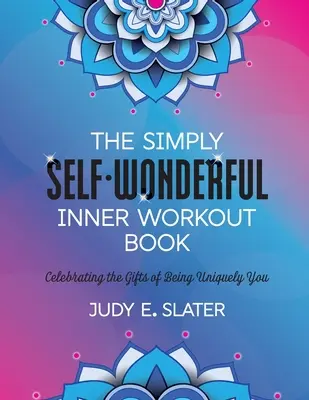 The Simply Self-Wonderful Inner Workout Book: Świętowanie darów bycia wyjątkowym sobą - The Simply Self-Wonderful Inner Workout Book: Celebrating the Gifts of Being Uniquely You