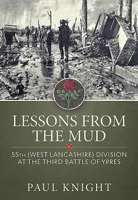 Lekcje z błota: 55 Dywizja (West Lancashire) w trzeciej bitwie pod Ypres - Lessons from the Mud: 55th (West Lancashire) Division at the Third Battle of Ypres