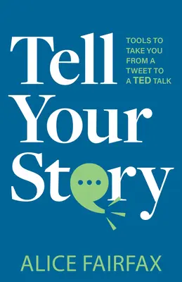 Opowiedz swoją historię: Narzędzia, które zabiorą Cię od tweeta do przemówienia Teda - Tell Your Story: Tools to Take You from a Tweet to a Ted Talk