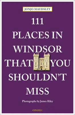 111 miejsc w Windsorze, których nie można przegapić - 111 Places in Windsor That You Shouldn't Miss