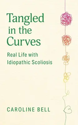 Zaplątani w krzywe: Prawdziwe życie ze skoliozą idiopatyczną - Tangled in the Curves: Real Life with Idiopathic Scoliosis