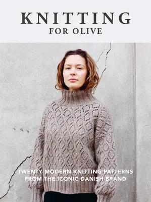 Knitting for Olive: Dwadzieścia nowoczesnych wzorów dziewiarskich od kultowej duńskiej marki - Knitting for Olive: Twenty Modern Knitting Patterns from the Iconic Danish Brand