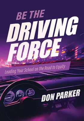 Bądź siłą napędową: Leading Your School on the Road to Equity (Principals Either Drive School Equity or Tap the Brakes on It. Który rodzaj - Be the Driving Force: Leading Your School on the Road to Equity (Principals Either Drive School Equity or Tap the Brakes on It. Which Kind o