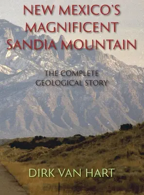 Wspaniała góra Sandia w Nowym Meksyku (w twardej oprawie): Kompletna historia geologiczna - New Mexico's Magnificent Sandia Mountain (Hardcover): The Complete Geological Story