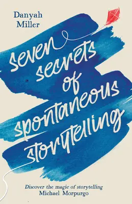 Siedem sekretów spontanicznego opowiadania historii: Odkryj magię opowiadania historii - Seven Secrets of Spontaneous Storytelling: Discover the Magic of Storytelling