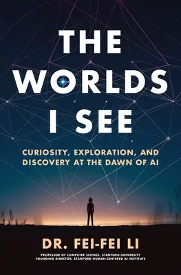 Światy, które widzę: Ciekawość, eksploracja i odkrycia u zarania sztucznej inteligencji - The Worlds I See: Curiosity, Exploration, and Discovery at the Dawn of AI