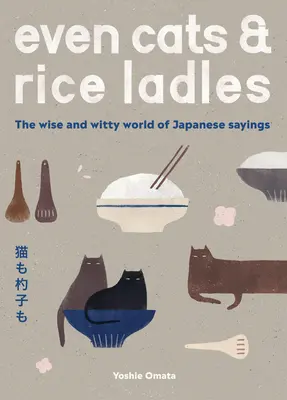 Nawet koty i chochle do ryżu: Mądry i dowcipny świat japońskich powiedzeń - Even Cats and Rice Ladles: Wise and Witty World of Japanese Sayings