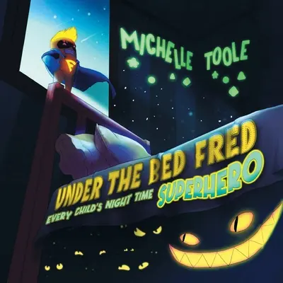 Fred pod łóżkiem: nocny SUPERHERO każdego dziecka - Under the Bed Fred: Every Child's Night Time SUPERHERO