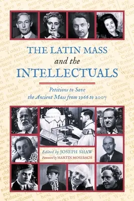 Msza łacińska i intelektualiści: Petycje o ocalenie starożytnej mszy od 1966 do 2007 roku - The Latin Mass and the Intellectuals: Petitions to Save the Ancient Mass from 1966 to 2007