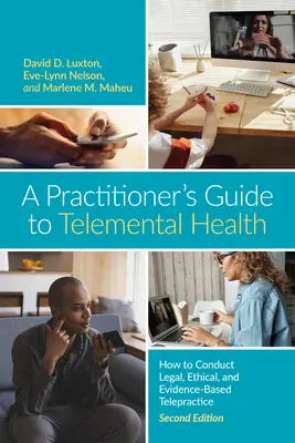 Przewodnik praktyka po zdrowiu telementalnym: Jak prowadzić legalną, etyczną i opartą na dowodach telepraktykę - A Practitioner's Guide to Telemental Health: How to Conduct Legal, Ethical, and Evidence-Based Telepractice