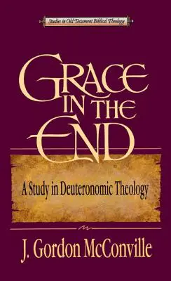 Łaska w czasach ostatecznych: Studium teologii deuteronomicznej - Grace in the End: A Study in Deuteronomic Theology