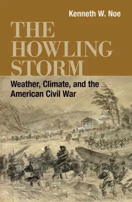 Wyjąca burza: Pogoda, klimat i amerykańska wojna secesyjna - The Howling Storm: Weather, Climate, and the American Civil War